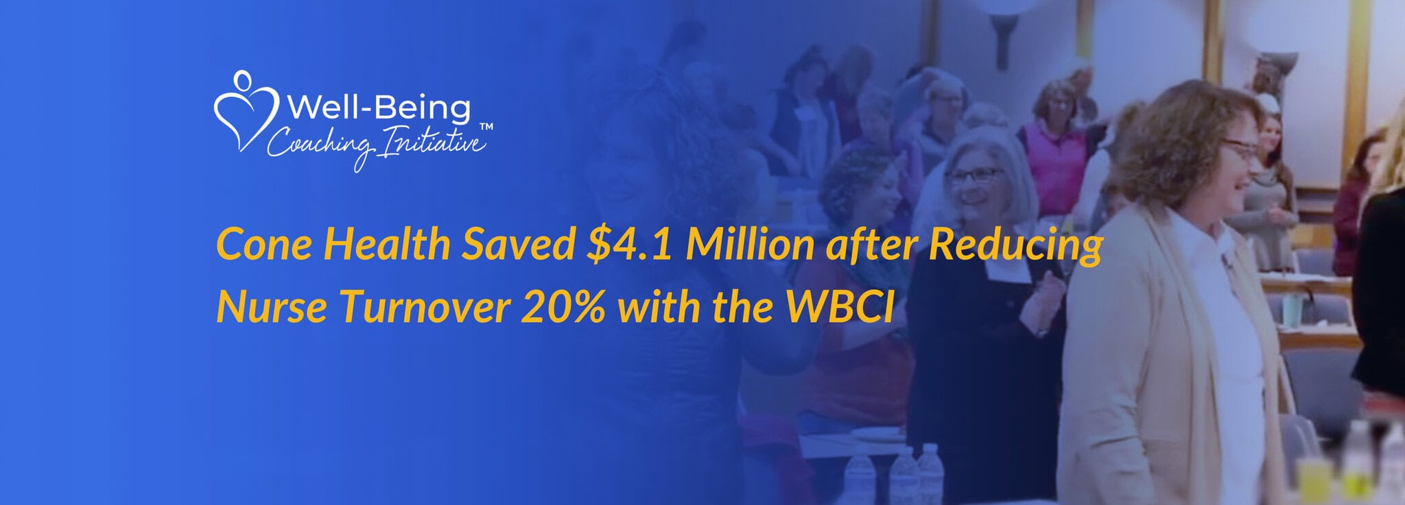 Banner for the Well‑Being Coaching Initiative showing a nurse group training session and highlighting Cone Health’s $4.1 million savings after reducing nurse turnover by 20%.